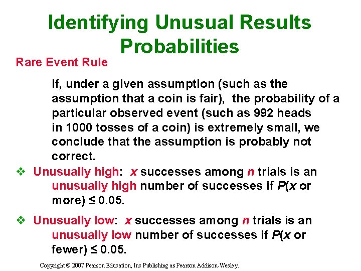 Identifying Unusual Results Probabilities Rare Event Rule If, under a given assumption (such as