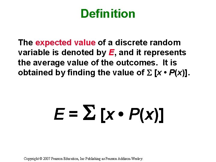 Definition The expected value of a discrete random variable is denoted by E, and