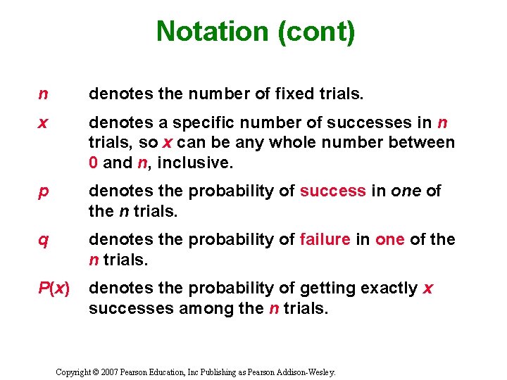 Notation (cont) n denotes the number of fixed trials. x denotes a specific number