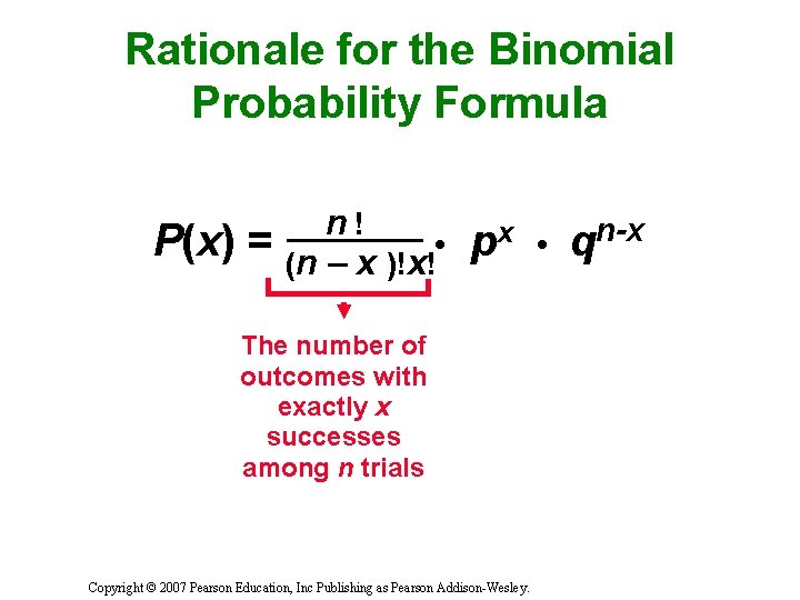 Rationale for the Binomial Probability Formula P(x) = n! • (n – x )!x!