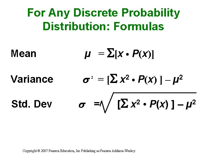 For Any Discrete Probability Distribution: Formulas Mean µ = [x • P(x)] Variance =