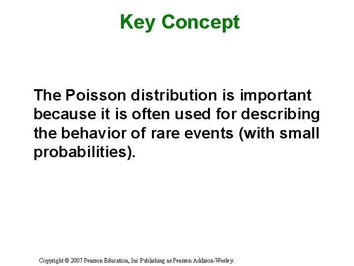 Key Concept The Poisson distribution is important because it is often used for describing