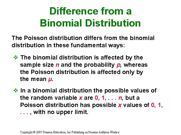 Difference from a Binomial Distribution The Poisson distribution differs from the binomial distribution in