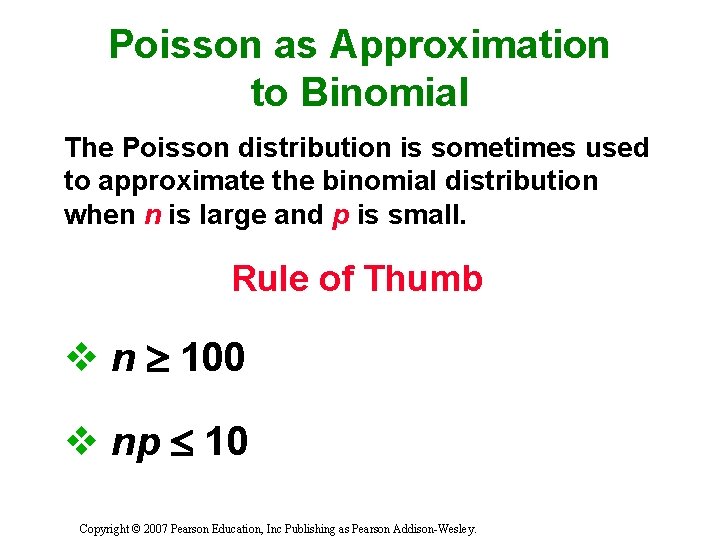 Poisson as Approximation to Binomial The Poisson distribution is sometimes used to approximate the