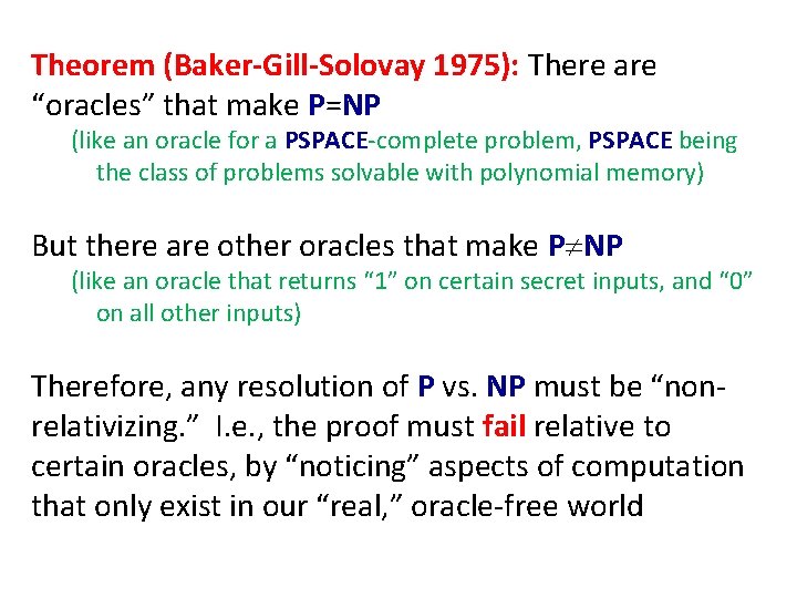 Theorem (Baker-Gill-Solovay 1975): There are “oracles” that make P=NP (like an oracle for a
