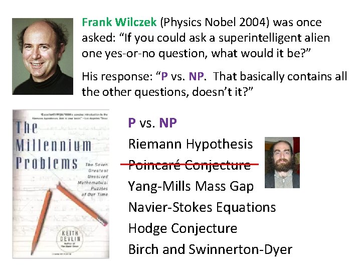 Frank Wilczek (Physics Nobel 2004) was once asked: “If you could ask a superintelligent