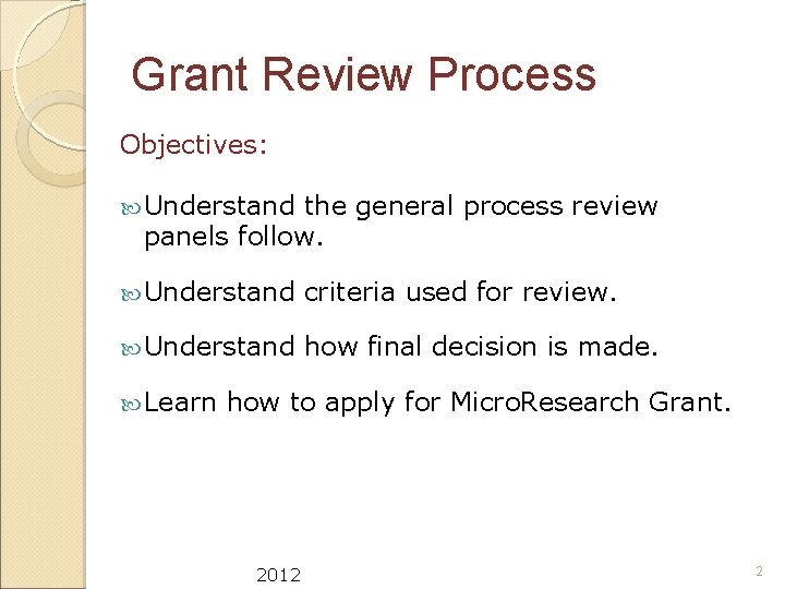Grant Review Process Objectives: Understand the general process review panels follow. Understand criteria used