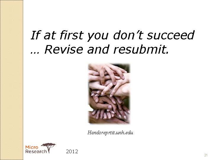 If at first you don’t succeed … Revise and resubmit. Handsreprtit. unh. edu 2012