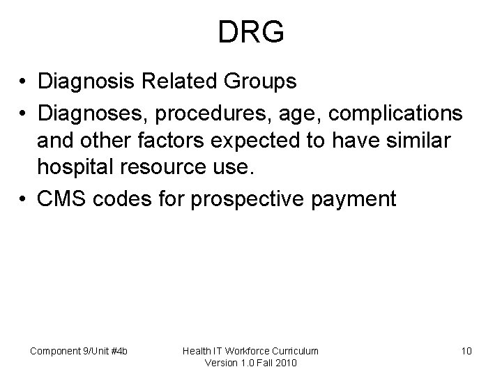 DRG • Diagnosis Related Groups • Diagnoses, procedures, age, complications and other factors expected