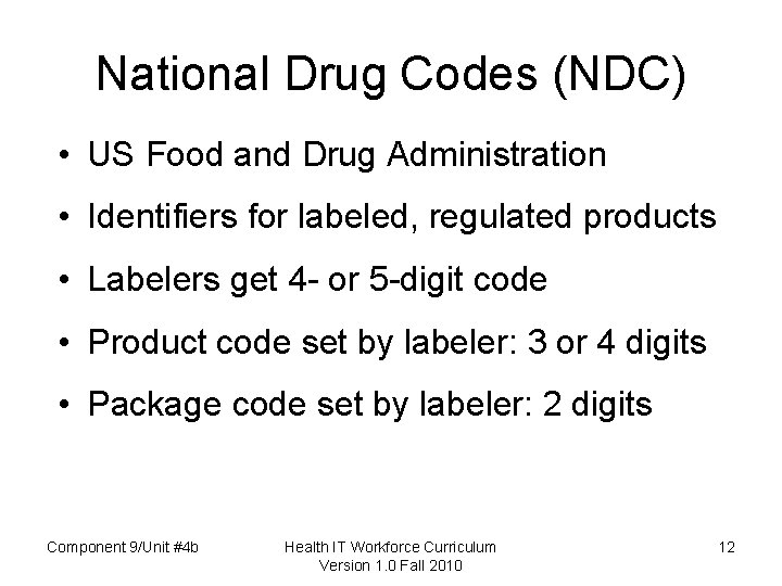 National Drug Codes (NDC) • US Food and Drug Administration • Identifiers for labeled,
