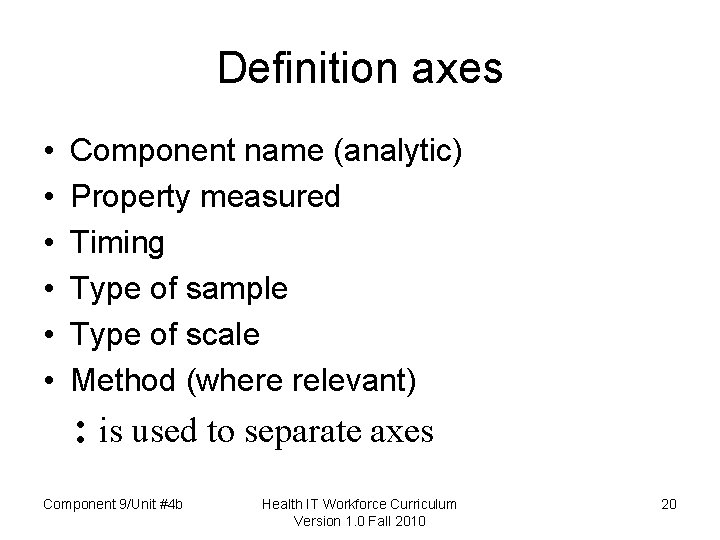 Definition axes • • • Component name (analytic) Property measured Timing Type of sample
