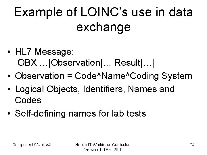 Example of LOINC’s use in data exchange • HL 7 Message: OBX|…|Observation|…|Result|…| • Observation