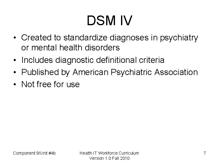 DSM IV • Created to standardize diagnoses in psychiatry or mental health disorders •
