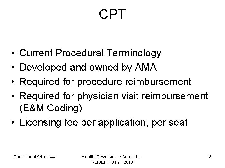 CPT • • Current Procedural Terminology Developed and owned by AMA Required for procedure