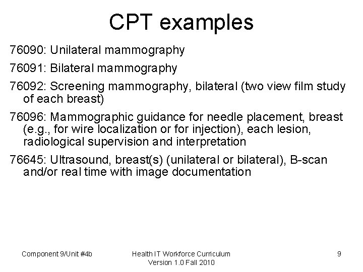 CPT examples 76090: Unilateral mammography 76091: Bilateral mammography 76092: Screening mammography, bilateral (two view