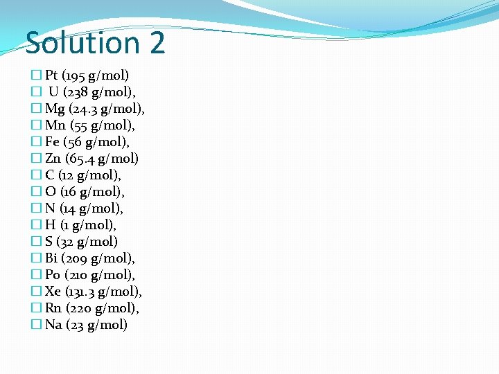 Solution 2 � Pt (195 g/mol) � U (238 g/mol), � Mg (24. 3