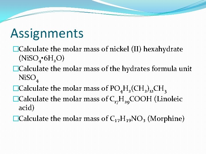 Assignments �Calculate the molar mass of nickel (II) hexahydrate (Ni. SO 4 • 6