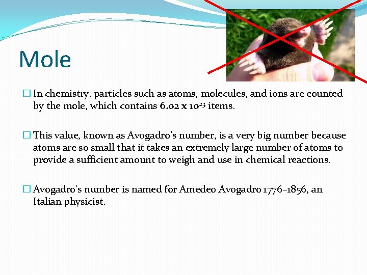 Mole � In chemistry, particles such as atoms, molecules, and ions are counted by