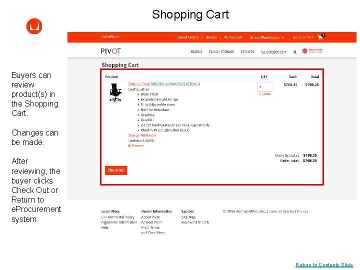 Shopping Cart Buyers can review product(s) in the Shopping Cart. Changes can be made.