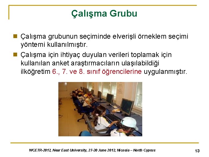 Çalışma Grubu n Çalışma grubunun seçiminde elverişli örneklem seçimi yöntemi kullanılmıştır. n Çalışma için