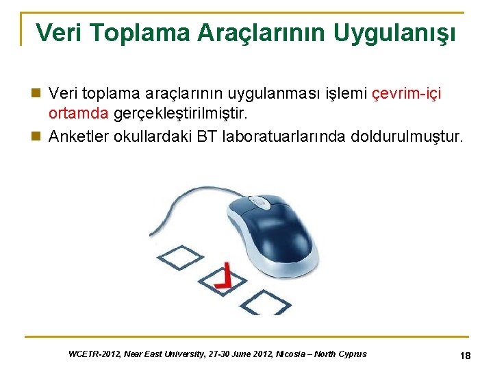 Veri Toplama Araçlarının Uygulanışı n Veri toplama araçlarının uygulanması işlemi çevrim-içi ortamda gerçekleştirilmiştir. n