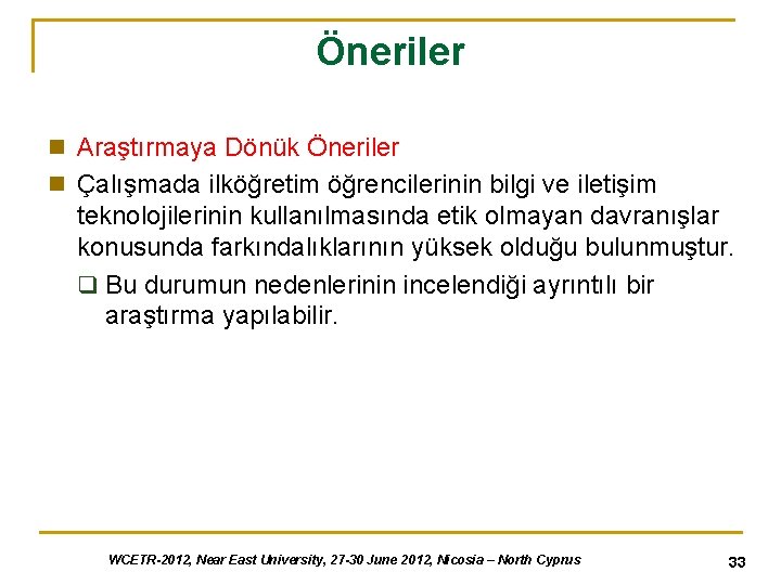 Öneriler n Araştırmaya Dönük Öneriler n Çalışmada ilköğretim öğrencilerinin bilgi ve iletişim teknolojilerinin kullanılmasında