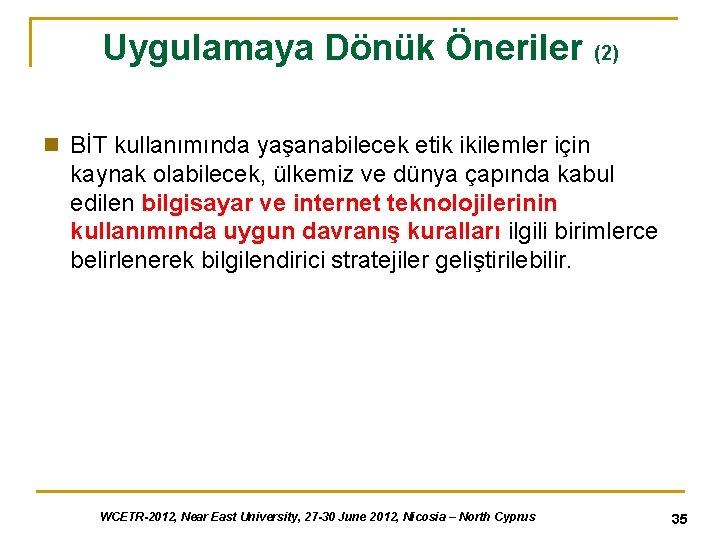 Uygulamaya Dönük Öneriler (2) n BİT kullanımında yaşanabilecek etik ikilemler için kaynak olabilecek, ülkemiz