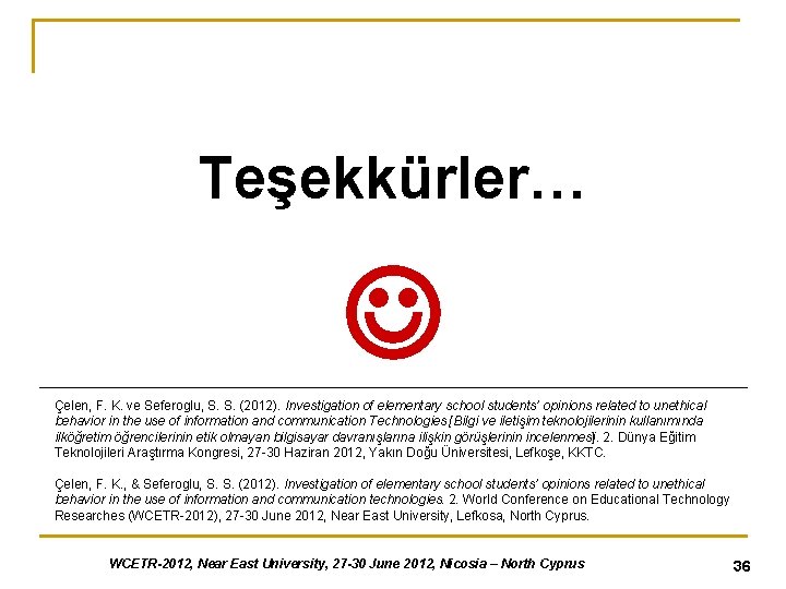 Teşekkürler… Çelen, F. K. ve Seferoglu, S. S. (2012). Investigation of elementary school students’