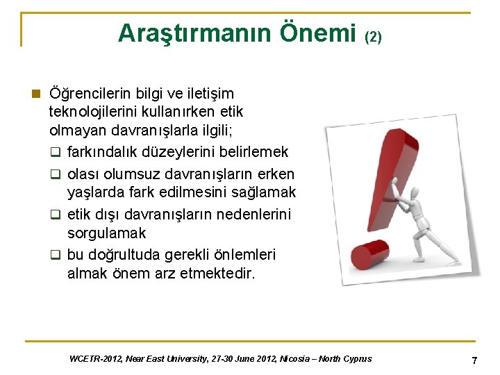 Araştırmanın Önemi (2) n Öğrencilerin bilgi ve iletişim teknolojilerini kullanırken etik olmayan davranışlarla ilgili;