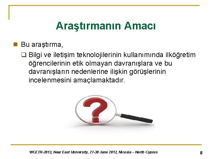 Araştırmanın Amacı n Bu araştırma, q Bilgi ve iletişim teknolojilerinin kullanımında ilköğretim öğrencilerinin etik