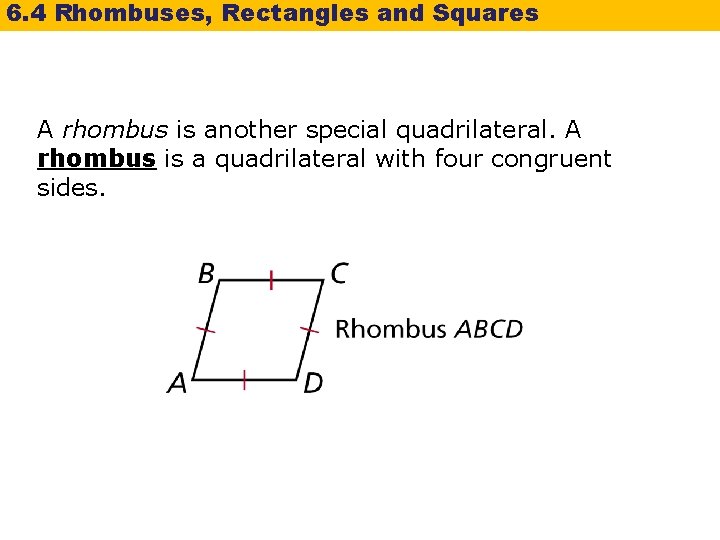 6. 4 Rhombuses, Rectangles and Squares A rhombus is another special quadrilateral. A rhombus