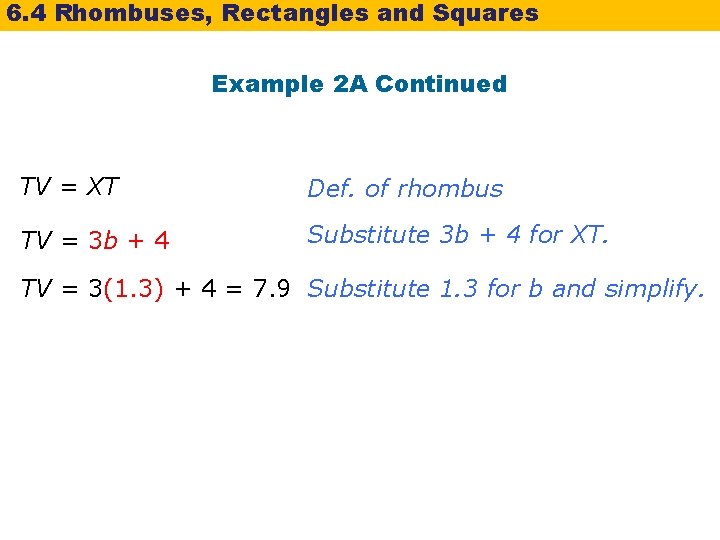 6. 4 Rhombuses, Rectangles and Squares Example 2 A Continued TV = XT Def.