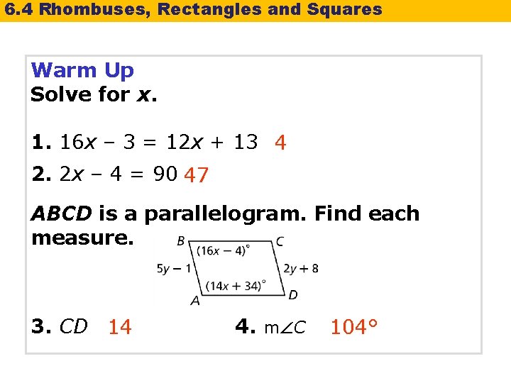 6. 4 Rhombuses, Rectangles and Squares Warm Up Solve for x. 1. 16 x