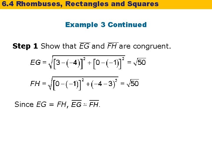 6. 4 Rhombuses, Rectangles and Squares Example 3 Continued Step 1 Show that EG