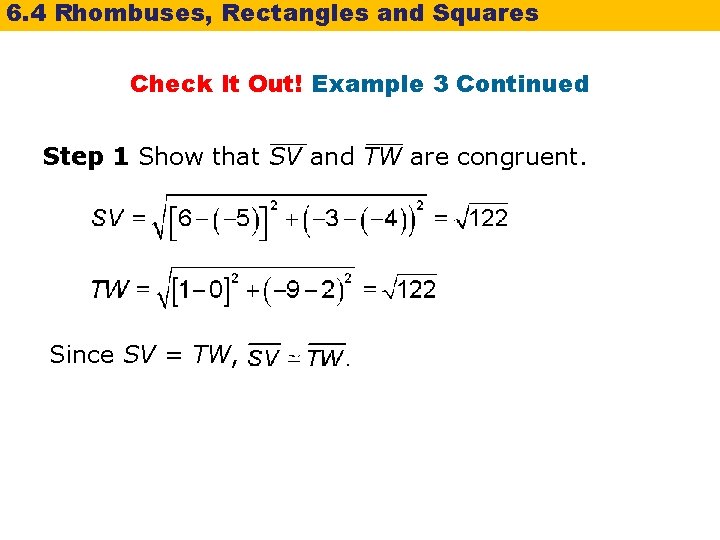 6. 4 Rhombuses, Rectangles and Squares Check It Out! Example 3 Continued Step 1