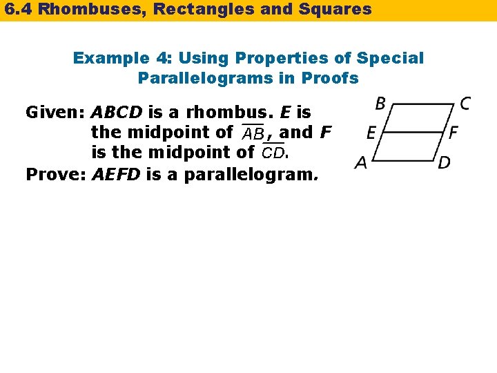 6. 4 Rhombuses, Rectangles and Squares Example 4: Using Properties of Special Parallelograms in