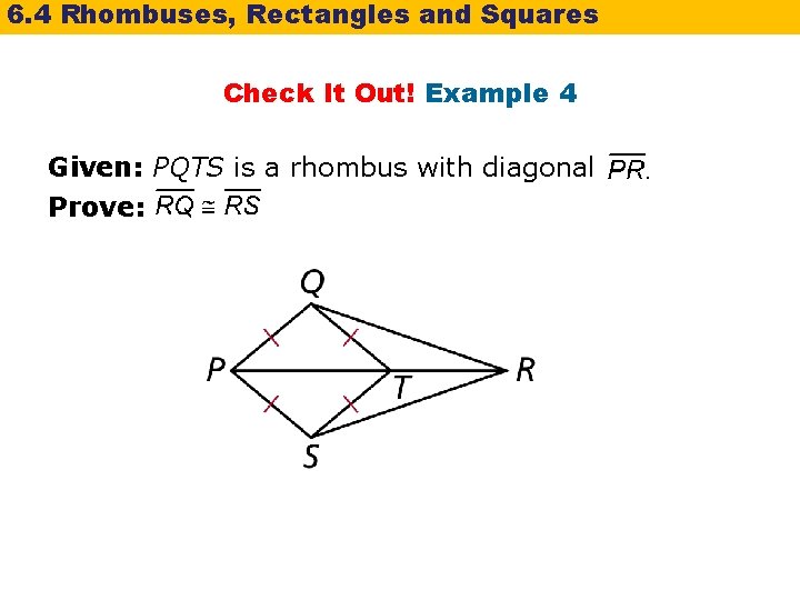 6. 4 Rhombuses, Rectangles and Squares Check It Out! Example 4 Given: PQTS is