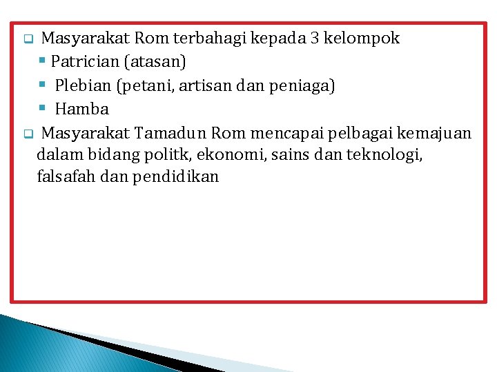Masyarakat Rom terbahagi kepada 3 kelompok § Patrician (atasan) § Plebian (petani, artisan dan