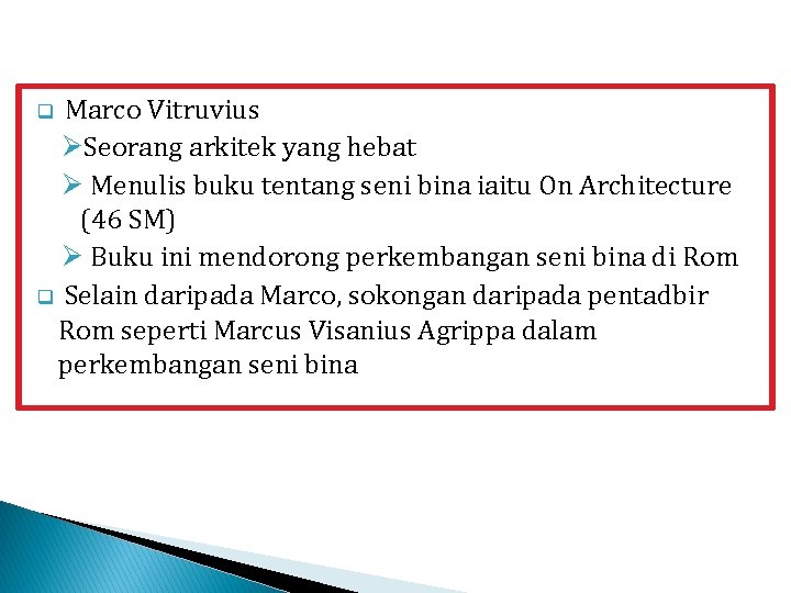 Marco Vitruvius ØSeorang arkitek yang hebat Ø Menulis buku tentang seni bina iaitu On