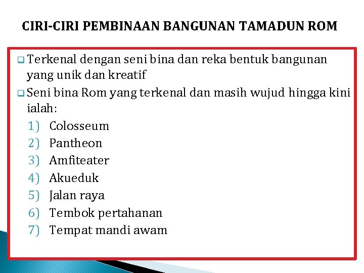 CIRI-CIRI PEMBINAAN BANGUNAN TAMADUN ROM q Terkenal dengan seni bina dan reka bentuk bangunan