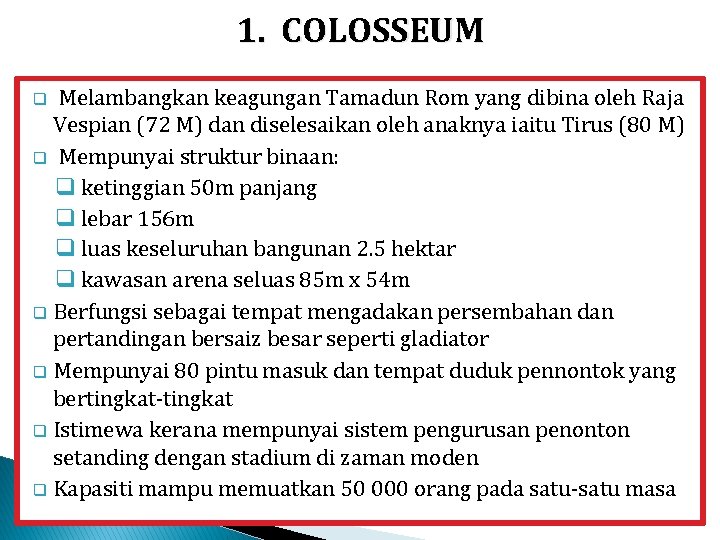 1. COLOSSEUM Melambangkan keagungan Tamadun Rom yang dibina oleh Raja Vespian (72 M) dan