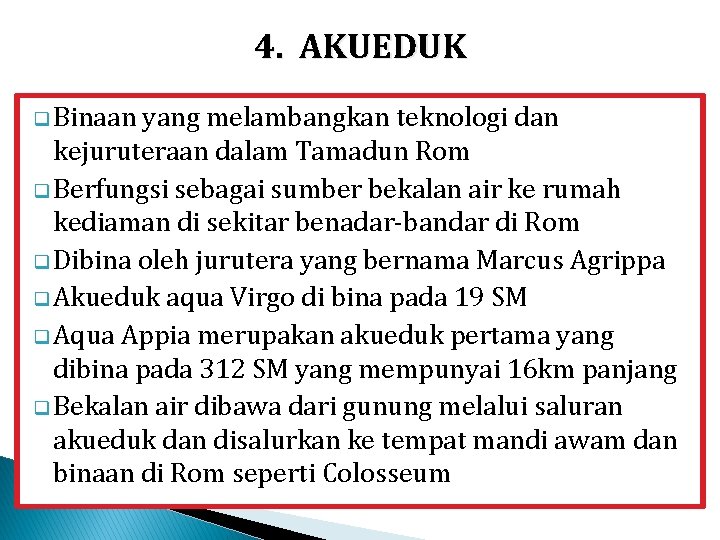 4. AKUEDUK q Binaan yang melambangkan teknologi dan kejuruteraan dalam Tamadun Rom q Berfungsi