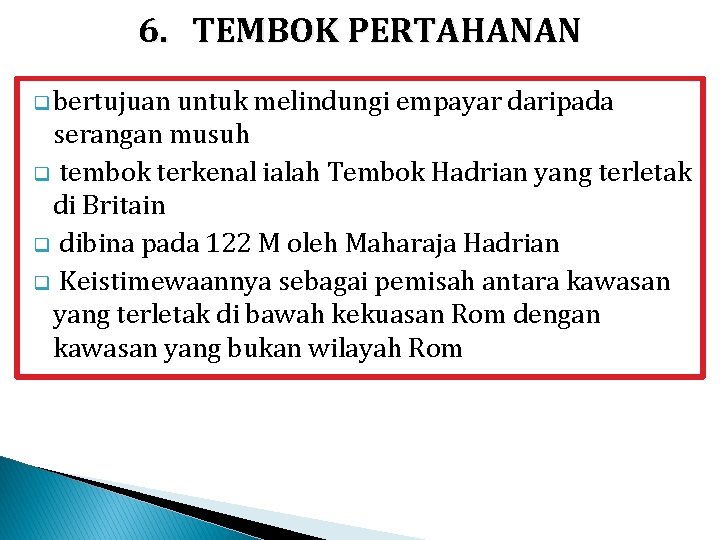 6. TEMBOK PERTAHANAN q bertujuan untuk melindungi empayar daripada serangan musuh q tembok terkenal