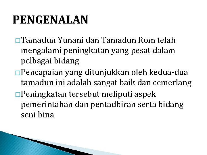 PENGENALAN �Tamadun Yunani dan Tamadun Rom telah mengalami peningkatan yang pesat dalam pelbagai bidang