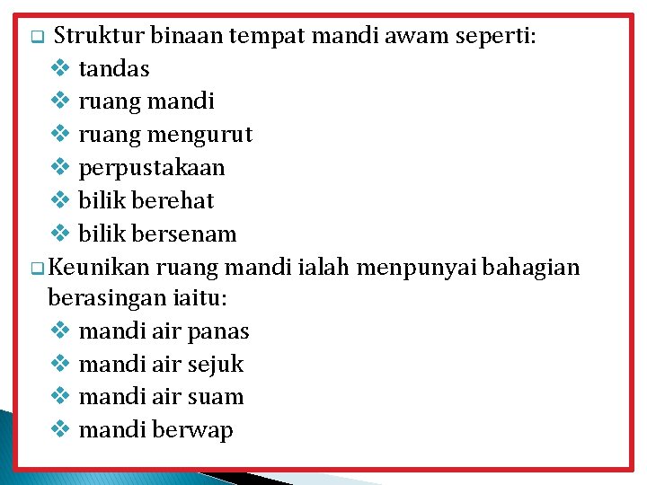 Struktur binaan tempat mandi awam seperti: v tandas v ruang mandi v ruang mengurut