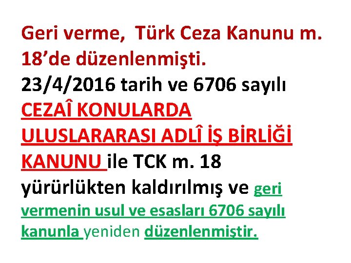 Geri verme, Türk Ceza Kanunu m. 18’de düzenlenmişti. 23/4/2016 tarih ve 6706 sayılı CEZAÎ