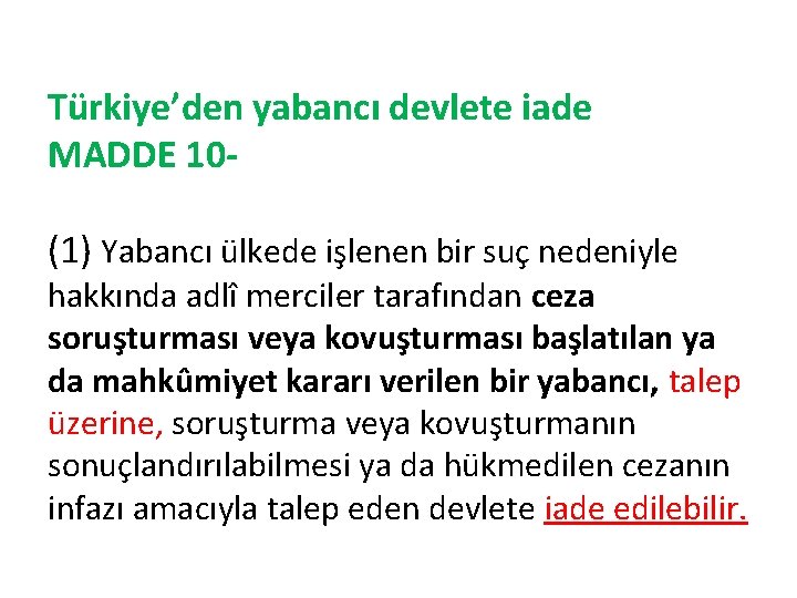 Türkiye’den yabancı devlete iade MADDE 10(1) Yabancı ülkede işlenen bir suç nedeniyle hakkında adlî