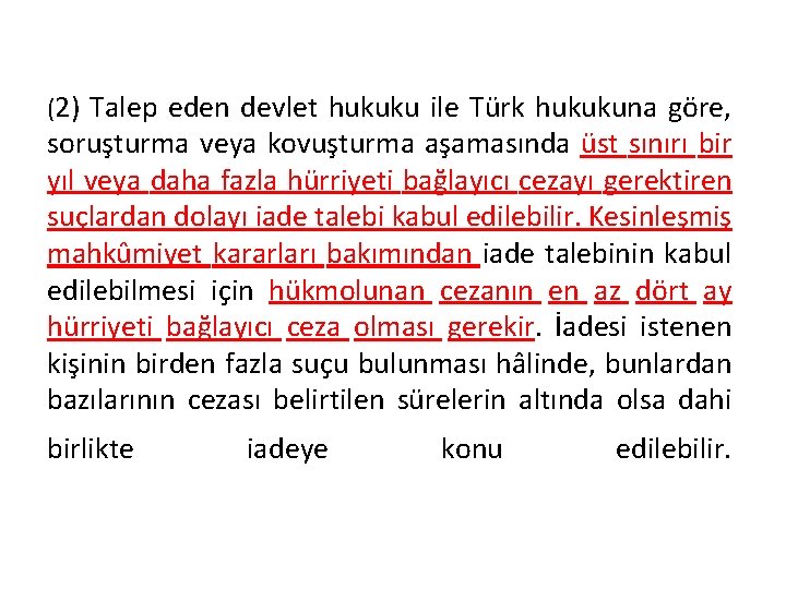 (2) Talep eden devlet hukuku ile Türk hukukuna göre, soruşturma veya kovuşturma aşamasında üst