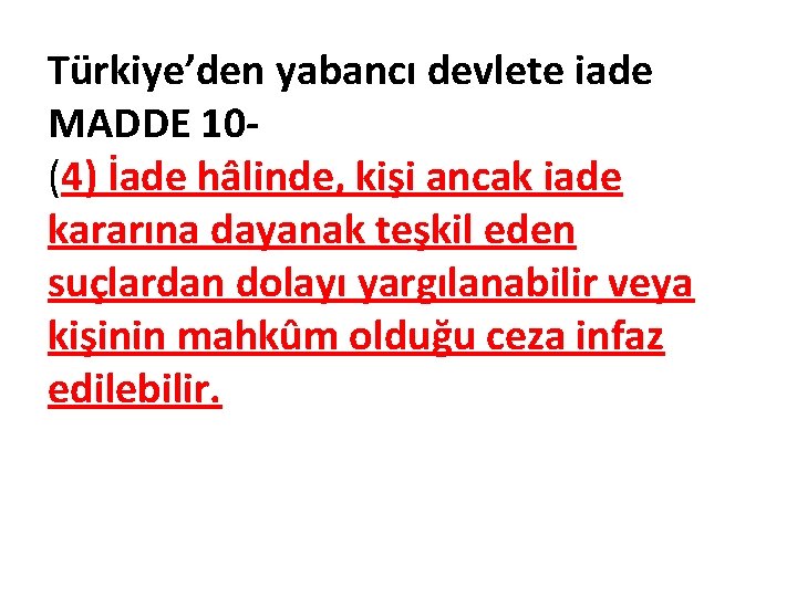 Türkiye’den yabancı devlete iade MADDE 10(4) İade hâlinde, kişi ancak iade kararına dayanak teşkil
