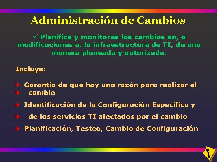 Administración de Cambios ü Planifica y monitorea los cambios en, o modificaciones a, la